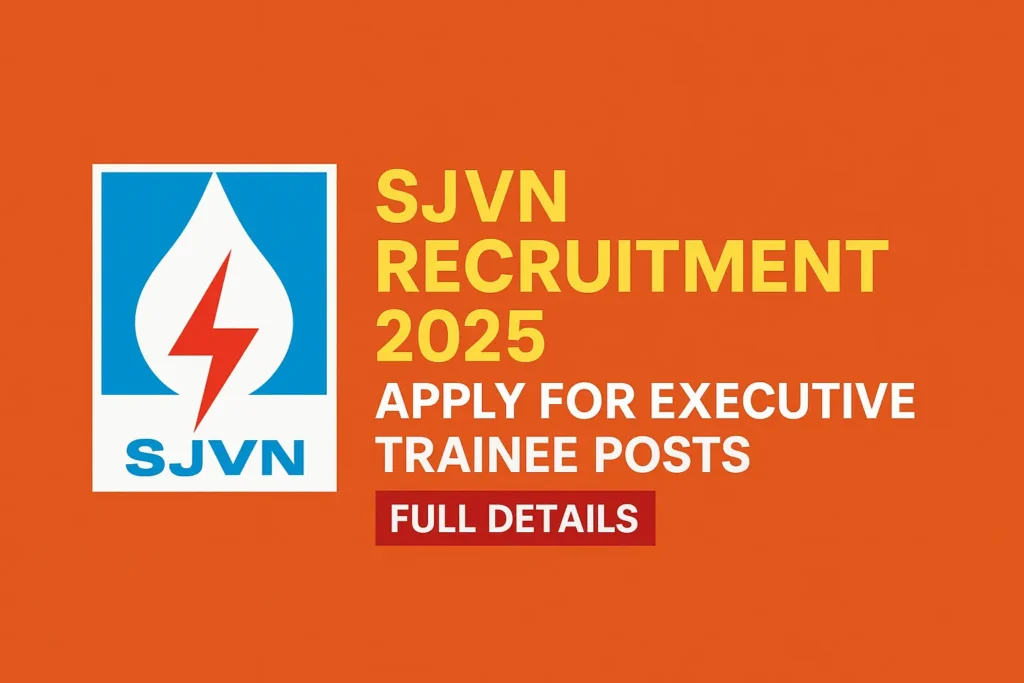 SJVN Recruitment 2025: Apply for Executive Trainee Posts – Full Details