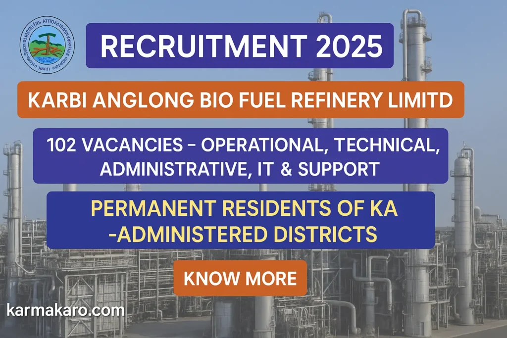 Karbi Anglong Bio Fuel Refinery Recruitment 2025 Over 102 Posts