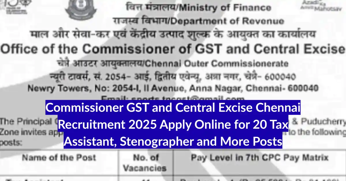 Commissioner GST and Central Excise Chennai Recruitment 2025 Apply Online for 20 Tax Assistant, Stenographer and More Posts
